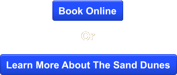Or Book Online Learn More About The Sand Dunes